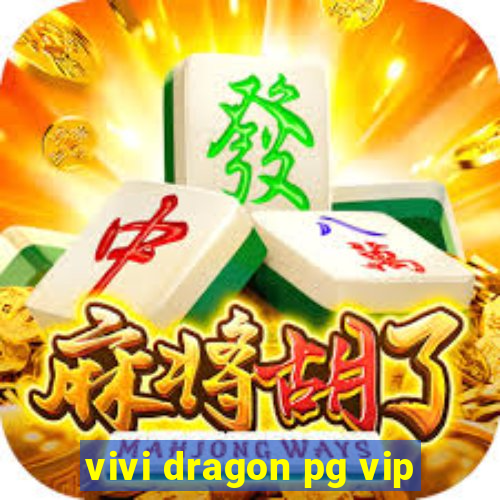 vivi dragon pg vip